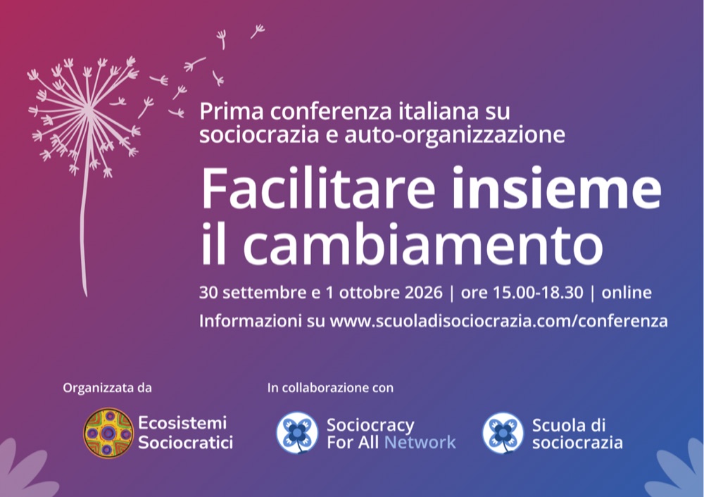 Facilitare insieme il cambiamento: prima conferenza italiana su sociocrazia e auto-organizzazione, 30 settembre e 1 ottobre 2026, online